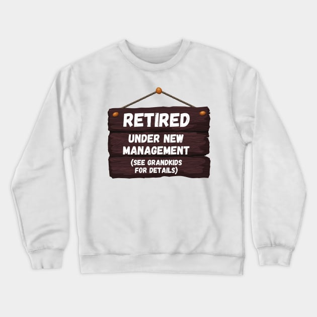 Retired, Under New Management Retirement Funny Gift Crewneck Sweatshirt by nathalieaynie